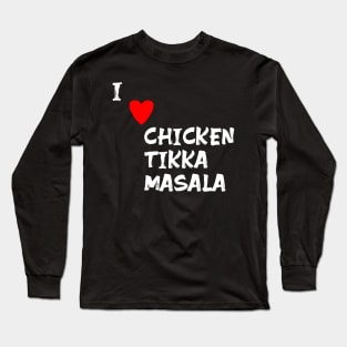 I love Chicken Tikka Masala Long Sleeve T-Shirt